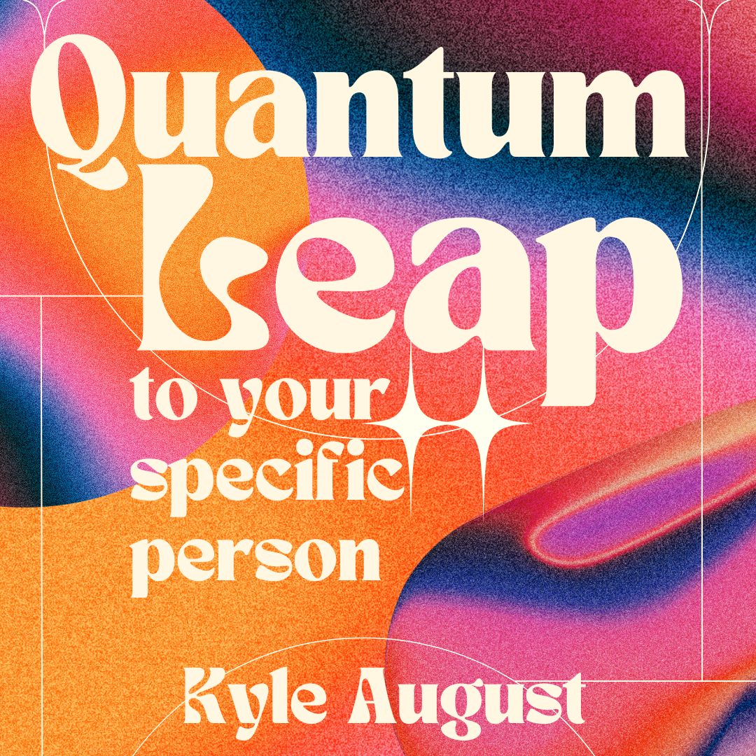 Quantum Leap To Your Specific Person (WorkShop)
