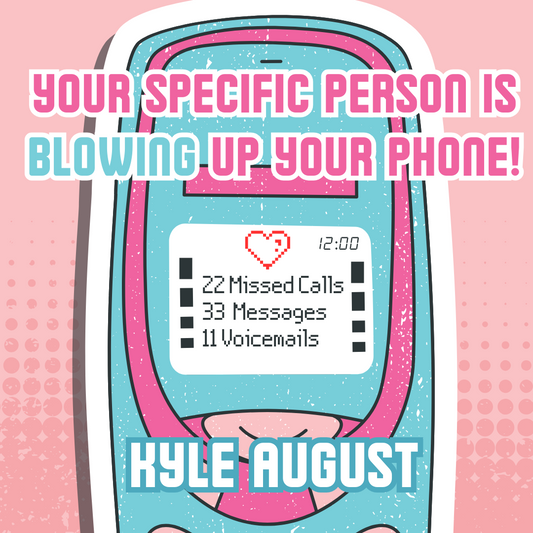 Your Specific Person Is BLOWING Up Your Phone (WorkShop)